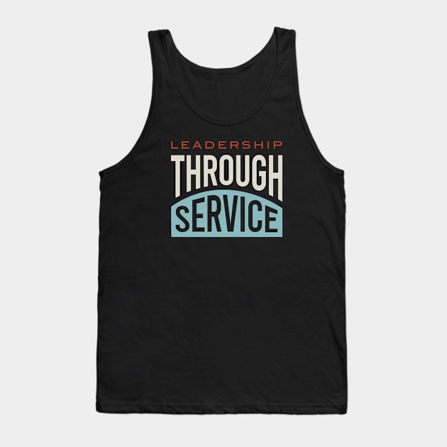 Leadership Through Service Tank Top by whyitsme